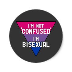 I'm not "confused" I'm bisexual